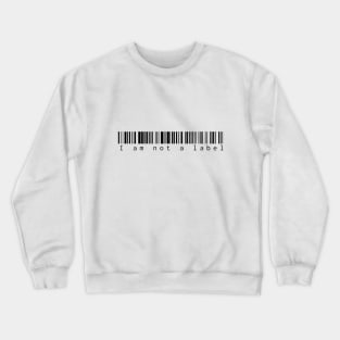 I am Not a Label Barcode (Black Print) Crewneck Sweatshirt